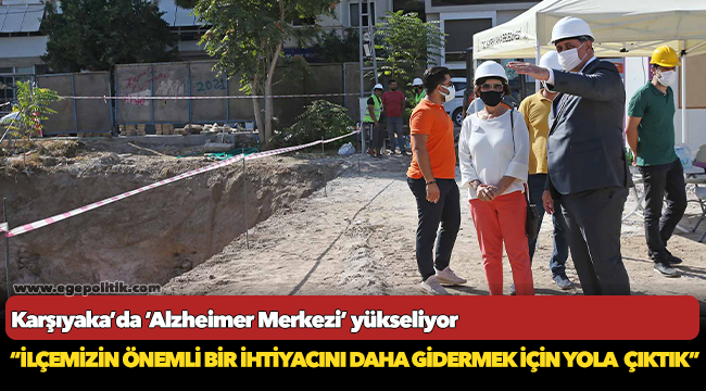 Karşıyaka’da ‘Alzheimer Merkezi’ yükseliyor