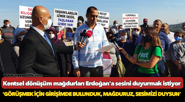 Kentsel dönüşüm mağdurları Erdoğan'a sesini duyurmak istiyor
