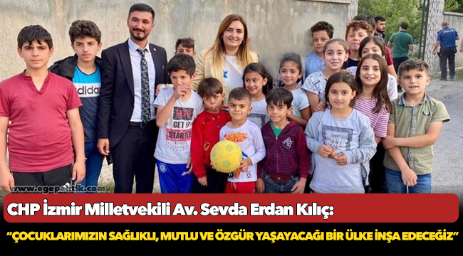 Kılıç: “Çocuklarımızın sağlıklı, mutlu ve özgür yaşayacağı bir ülke inşa edeceğiz”