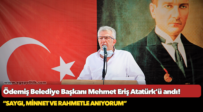 Ödemiş Belediye Başkanı Mehmet Eriş Atatürk’ü andı!