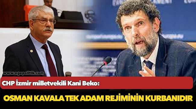 Osman Kavala tek adam rejiminin kurbanıdır