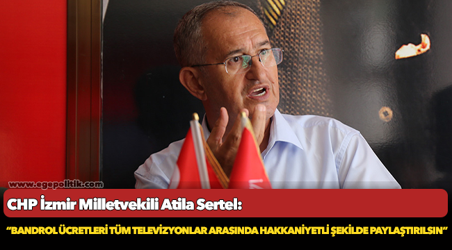 Sertel, “Bandrol ücretleri tüm televizyonlar arasında hakkaniyetli şekilde paylaştırılsın”