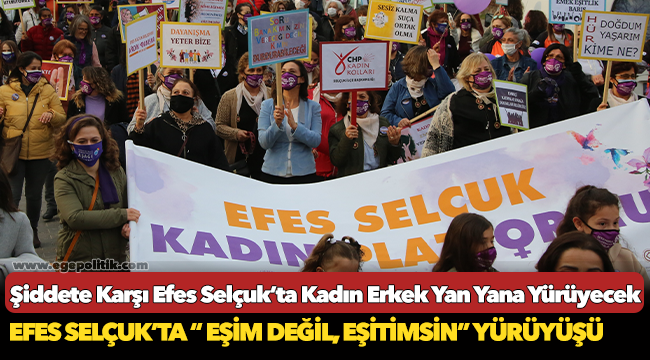 Şiddete Karşı Efes Selçuk’ta Kadın Erkek Yan Yana Yürüyecek