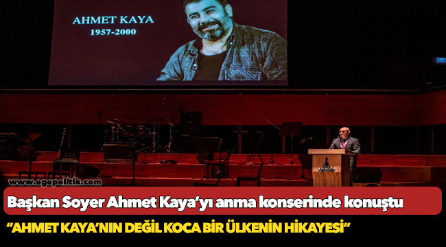Soyer, “Ahmet Kaya’nın değil koca bir ülkenin hikayesi”