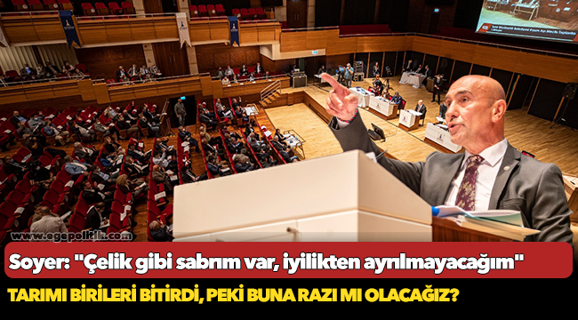 Soyer: "Çelik gibi sabrım var, iyilikten ayrılmayacağım"