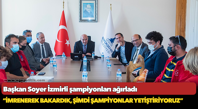 Soyer, “İmrenerek bakardık, şimdi şampiyonlar yetiştiriyoruz”