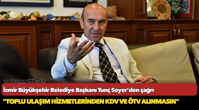 Soyer, “Toplu ulaşım hizmetlerinden KDV ve ÖTV alınmasın”