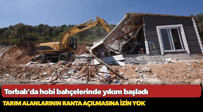 Torbalı’da hobi bahçelerinde yıkım başladı