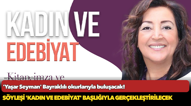 'YAŞAR SEYMAN' BAYRAKLILI OKURLARIYLA BULUŞACAK