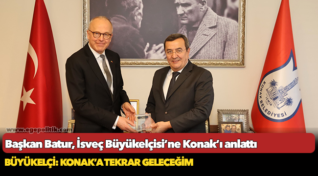 Başkan Batur, İsveç Büyükelçisi’ne  Konak’ı anlattı
