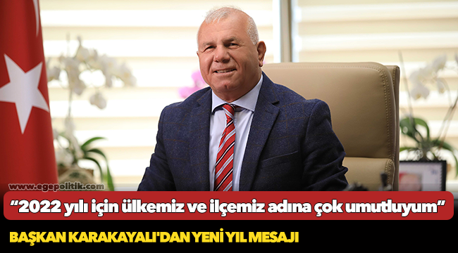 Başkan Karakayalı, “2022 yılı için ülkemiz ve ilçemiz adına çok umutluyum”