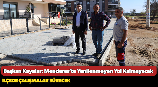 Başkan Kayalar: Menderes’te Yenilenmeyen Yol Kalmayacak