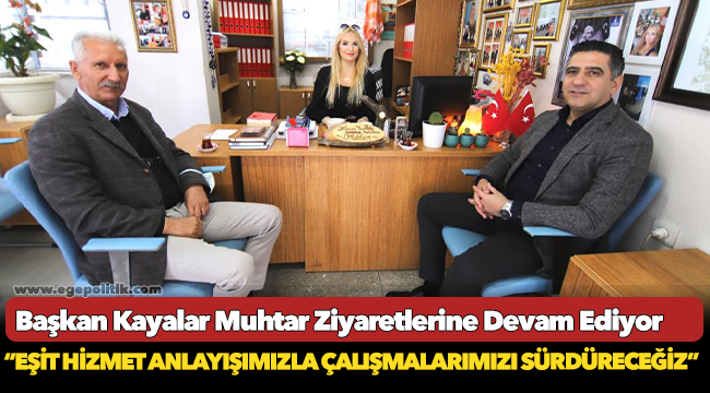Başkan Kayalar Muhtar Ziyaretlerine Devam Ediyor