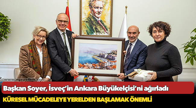 Başkan Soyer, İsveç’in Ankara Büyükelçisi’ni ağırladı