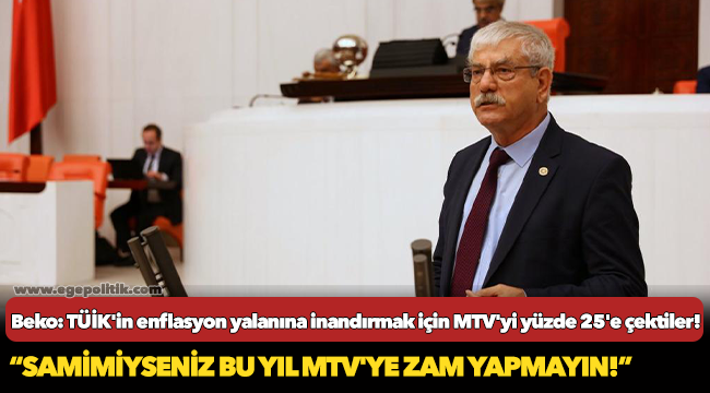 Beko: TÜİK'in enflasyon yalanına inandırmak için MTV'yi yüzde 25'e çektiler!