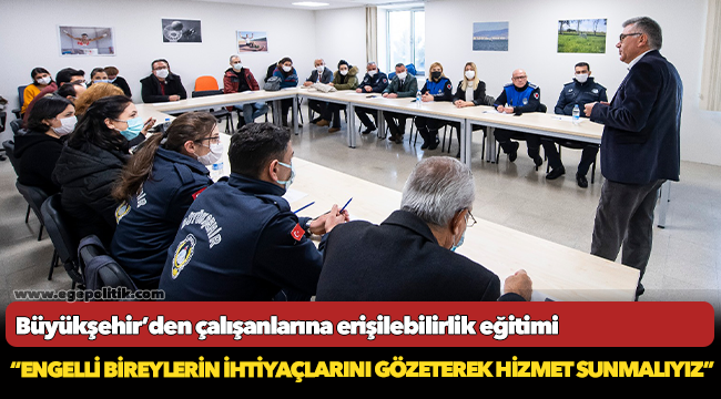 Büyükşehir’den çalışanlarına erişilebilirlik eğitimi