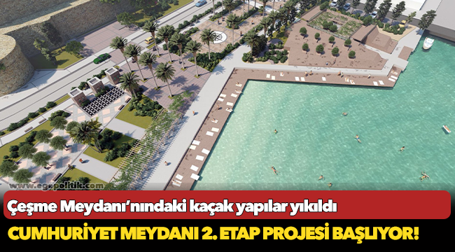 Çeşme Meydanı’nındaki kaçak yapılar yıkıldı