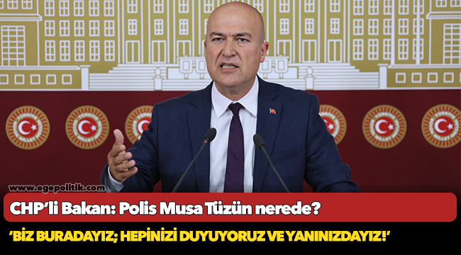 CHP’li Bakan: Polis Musa Tüzün nerede?