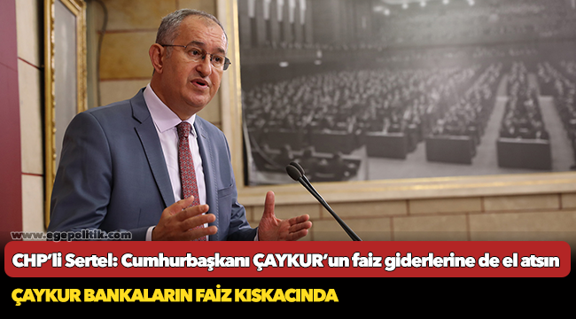 CHP’li Sertel: Cumhurbaşkanı ÇAYKUR’un faiz giderlerine de el atsın
