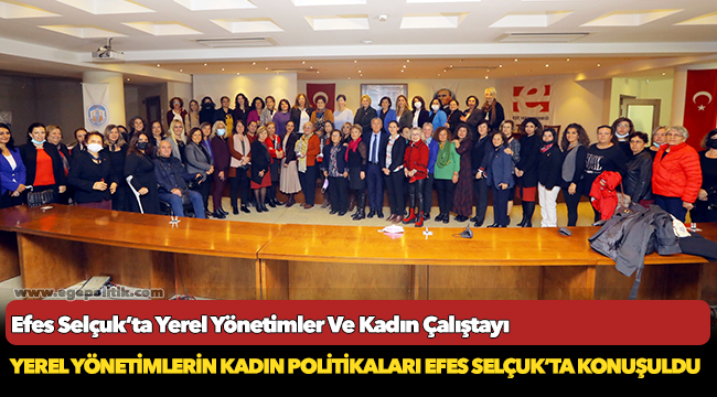 Efes Selçuk’ta Yerel Yönetimler Ve Kadın Çalıştayı