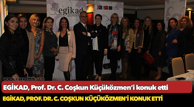 EGİKAD, Prof. Dr. C. Coşkun Küçüközmen’i konuk etti