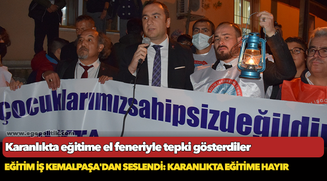 Eğitim iş kemalpaşa'dan seslendi: karanlıkta eğitime hayır!
