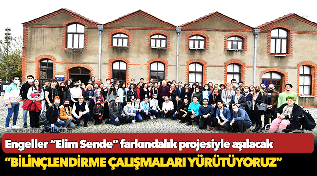 Engeller “Elim Sende” farkındalık projesiyle aşılacak