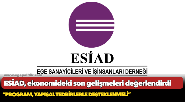 ESİAD, ekonomideki son gelişmeleri değerlendirdi