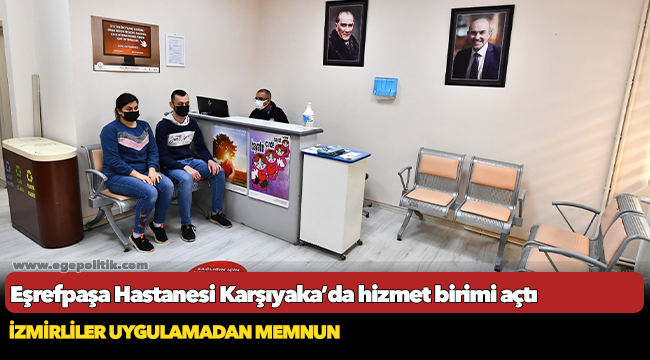 Eşrefpaşa Hastanesi Karşıyaka’da hizmet birimi açtı