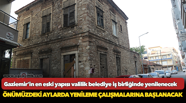 Gaziemir’in en eski yapısı valilik belediye iş birliğinde yenilenecek
