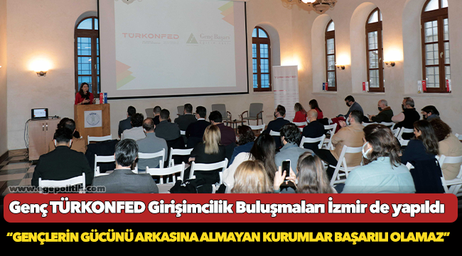 Genç TÜRKONFED Girişimcilik Buluşmaları İzmir de yapıldı