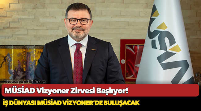 İş Dünyası MÜSİAD Vizyoner’de Buluşacak