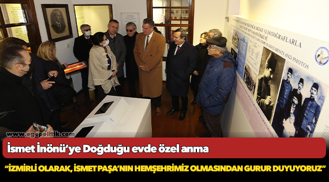 İsmet İnönü’ye  Doğduğu evde özel anma