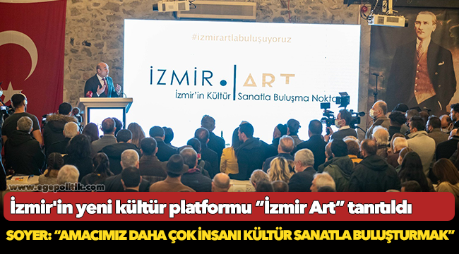 İzmir'in yeni kültür platformu “İzmir Art” tanıtıldı