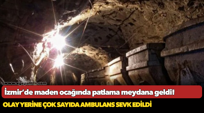 İzmir maden ocağında patlama!