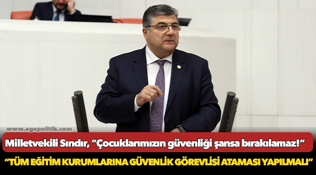 Milletvekili Sındır, “çocuklarımızın güvenliği şansa bırakılamaz!”