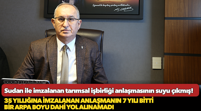 Sertel, "Sudan ile imzalanan tarımsal işbirliği anlaşmasının suyu çıkmış!"