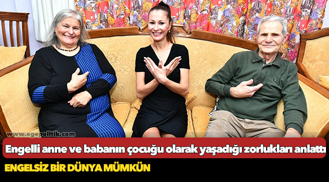 “Sessizlerin Meleği” engelli anne ve babanın çocuğu olarak yaşadığı zorlukları anlattı