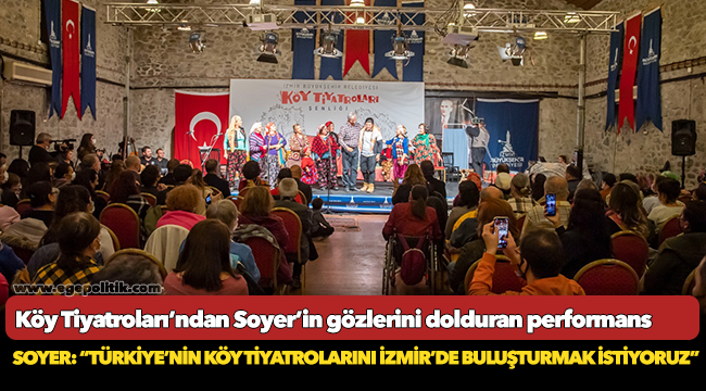 Soyer: “Türkiye’nin köy tiyatrolarını İzmir’de buluşturmak istiyoruz”