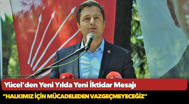 Yücel’den Yeni Yılda Yeni İktidar Mesajı