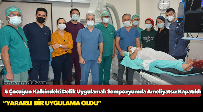 5 Çocuğun Kalbindeki Delik Uygulamalı Sempozyumda Ameliyatsız Kapatıldı
