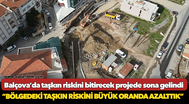 Balçova’da taşkın riskini bitirecek projede sona gelindi