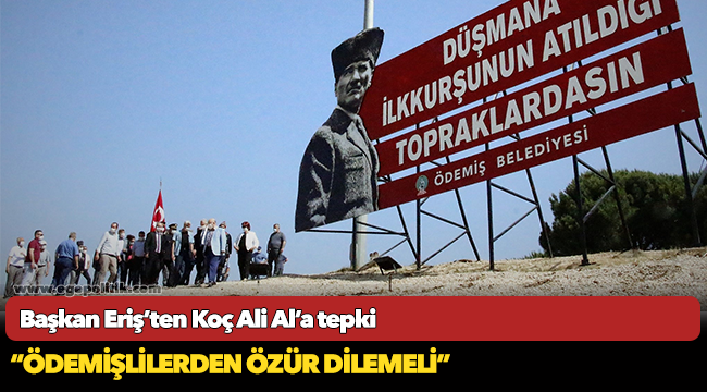 Başkan Eriş’ten Koç Ali Al’a tepki  “ÖDEMİŞLİLERDEN ÖZÜR DİLEMELİ”