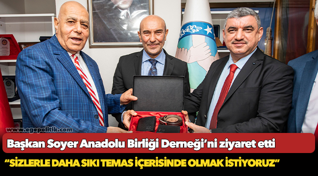 Başkan Soyer Anadolu Birliği Derneği’ni ziyaret etti