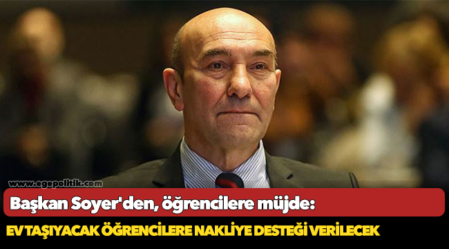 Başkan Soyer'den, öğrencilere müjde: Ev taşıyacak öğrencilere nakliye desteği verilecek