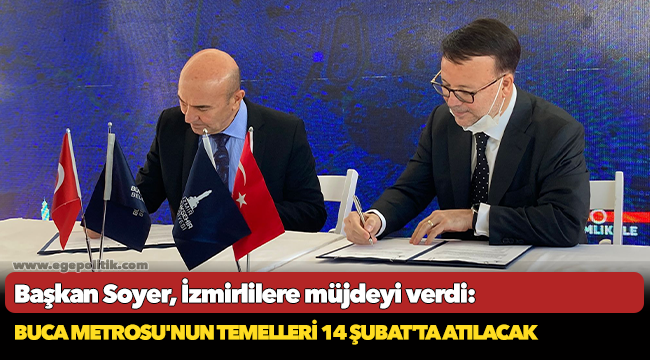 Başkan Soyer, İzmirlilere müjdeyi verdi: Buca Metrosu'nun temelleri 14 Şubat'ta atılacak