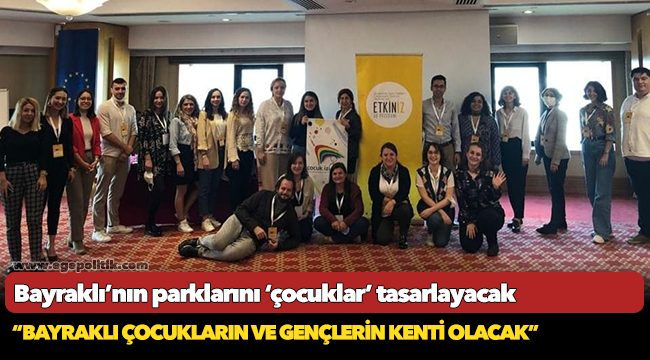 Bayraklı’nın parklarını ‘çocuklar’ tasarlayacak