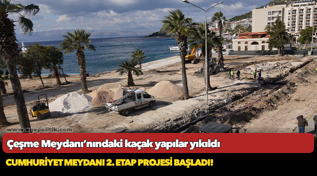 Çeşme Meydanı’nındaki kaçak yapılar yıkıldı