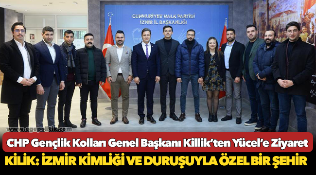 CHP Gençlik Kolları Genel Başkanı Killik’ten Yücel’e Ziyaret