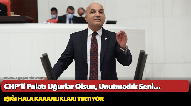 CHP’li Polat: Uğurlar Olsun, Unutmadık Seni…